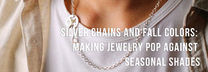 Silver Chains and Fall Colors: Making Jewelry Pop Against Seasonal Shades