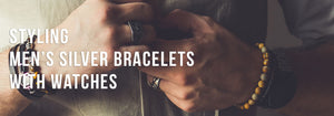Styling Men’s Silver Bracelets With Watches
